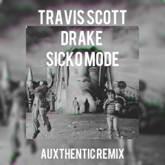 Travis Scott X Drake - Sicko Mode (Auxthentic Remix)