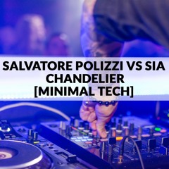 Salvatore Polizzi vs SIA - Chandelier [Minimal Tech]