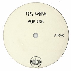 T78, ROBPM  "Acid Lick"(Preview)(Taken from Tektones #3)(Out Now)