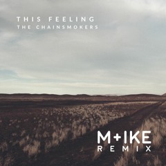 The Chainsmokers - This Feeling Ft. Kelsea Ballerini (M+ike Remix)