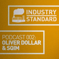 Oliver Dollar & Sqim - Industry Standard Podcast 002