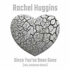 Rachel Huggins - Since You'e Been Gone (Iain Jamieson Remix) OUT NOW!!!