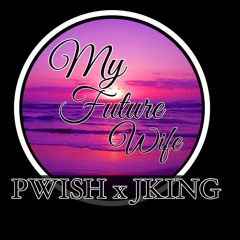 PWISH X JKING - MY FUTURE WIFE