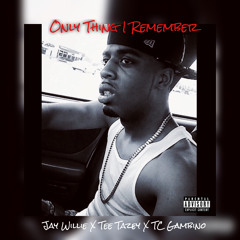 Jay Willie - Only Thing I Remember [Ft. TC Gambino & Tee Tazey SKM]