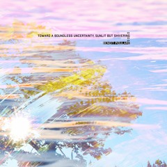 Benoît Pioulard - Toward a Boundless Uncertainty, Sunlit But Shivering