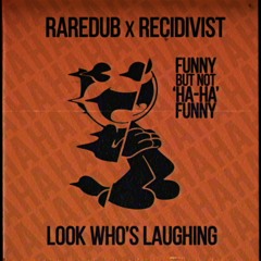 Raredub X Recidivist - Look Who's Laughing (Rave Re-Rub)