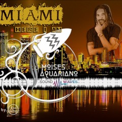 SOUND~WAVES  (Ep.1)  "MIAMI HERE I AM" Compiled & Mix By Moises Aquariano~