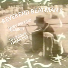 REVEREND BEAT-MAN'S DUSTY RECORD CABINET - RELIGIOUS FREAK OUT.WAV
