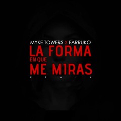 MYKE TOWERS FT FARRUKO - LA FORMA EN QUE ME MIRAS REMIX