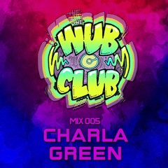 Wub Club Mix 005 - Charla Green