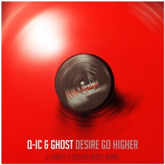 Q-IC & Ghost - Desire Go Higher (G-Swatt & Dustin Hertz Remix)