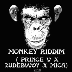 Prince V x RudeBwoy x Mica - Monkey Riddim 2018