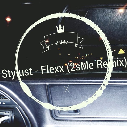 Stylust - FLEXX (2sMe Remix)