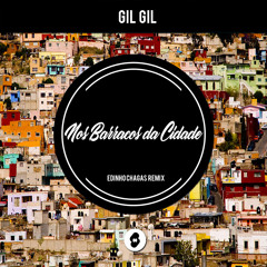Gil Gil - Nos Barracos da Cidade (Edinho Chagas Remix)**FREE DOWNLOADS