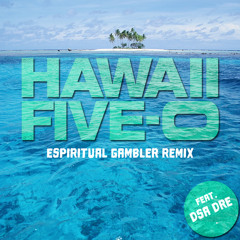 Hawaii Five-O - Theme Song (Espiritual Gambler Remix feat. Dsa Dre)