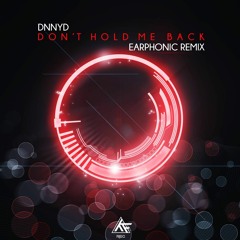 DNNYD - Dont Hold Me Back (Earphonic Rmx) *FREE DOWNLOAD*
