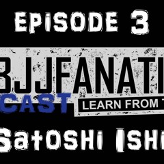 BJJ Fanatics Episode3 Satoshi Ishii