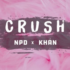 CRUSH - NPD x Khán