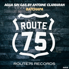 Agua Sin Gas By Antoine Clamaran - Batchapa (Original Mix)ROUTE 75