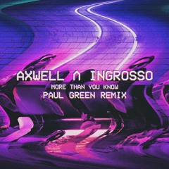 Axwell Λ Ingrosso - More Than You Know (Paul Green Remix)