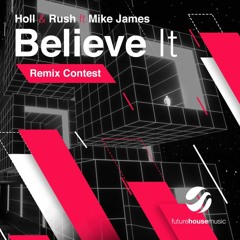 Holl & Rush - Believe It ft. Mike James (Saul Remix)
