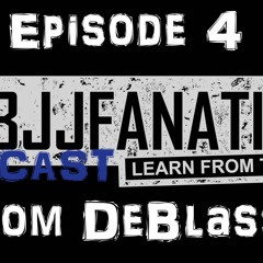BJJ Fanatics Podcast - Episode 4 - Tom_DeBlass