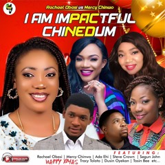 I Am Impactful Vs Chinedum - Mixtape Rachael Obasi Ft Mercy Chinwo