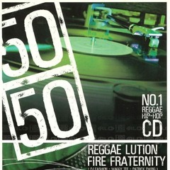 Reggae Lution & Fire Fraternity "50/50" Mix 2004