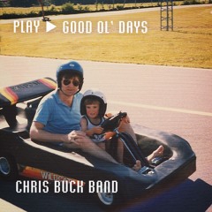 Chris Buck Band - Good Ol' Days