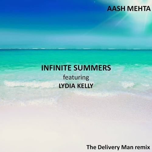 Aash Mehta - Infinite Summers (ft. Lydia Kelly) (The Delivery Man Remix)