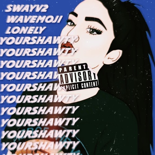 Your Shawty (Feat. lonely, Wavemoji)