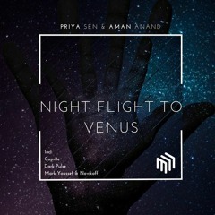 Priya Sen & Aman Anand - Night Flight To Venus (Cuprite Remix)