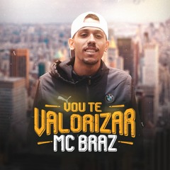 MC Braz - Vou te valorizar