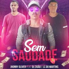 MC JHONNY OLIVER - SEM SAUDADE [[ DJ'S ZIGÃO DA BRASILIA & LC DO MARTINS ]]