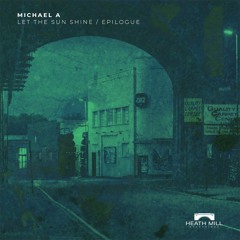 Michael A - Let The Sun Shine [Heath Mill Recordings]