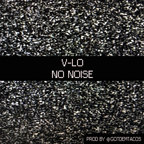 V Lo - No Noise X Prod By @gotdemtacos