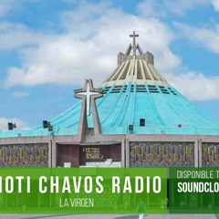 Noti Chavos Radio - Virgen De Guadalupe