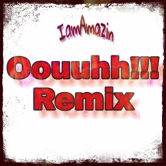 Oouuhh - IamAmazin Remix