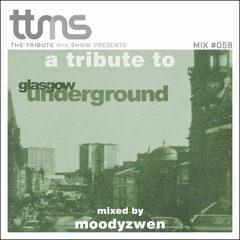 #058 - A Tribute To Glasgow Underground - mixed by Moodyzwen