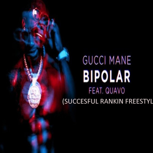 Stream Bipolar Freestyle ft gucci mane & quavo by Succesful Rankin | Listen  online for free on SoundCloud