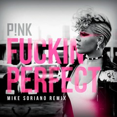 P!nk - Fuckin Perfect (Mike Soriano 2018 Remix)