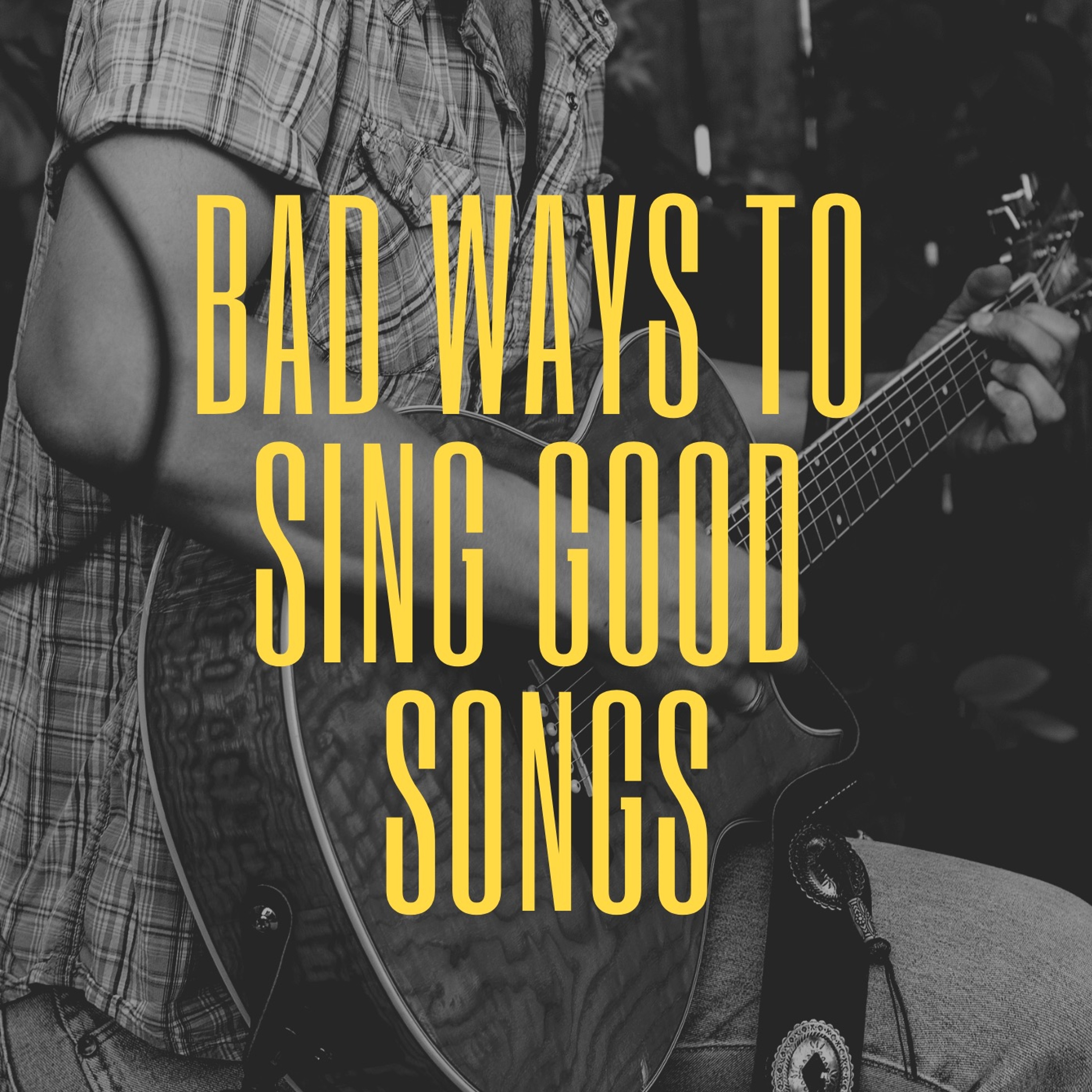 Episode 78: Bad Ways to Sing Good Songs episode artwork