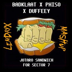 BADKLAAT X PHISO X DUFFEEY - JOTARO SANDWICH FOR SECTOR 7 (LENDRIX EDIT)