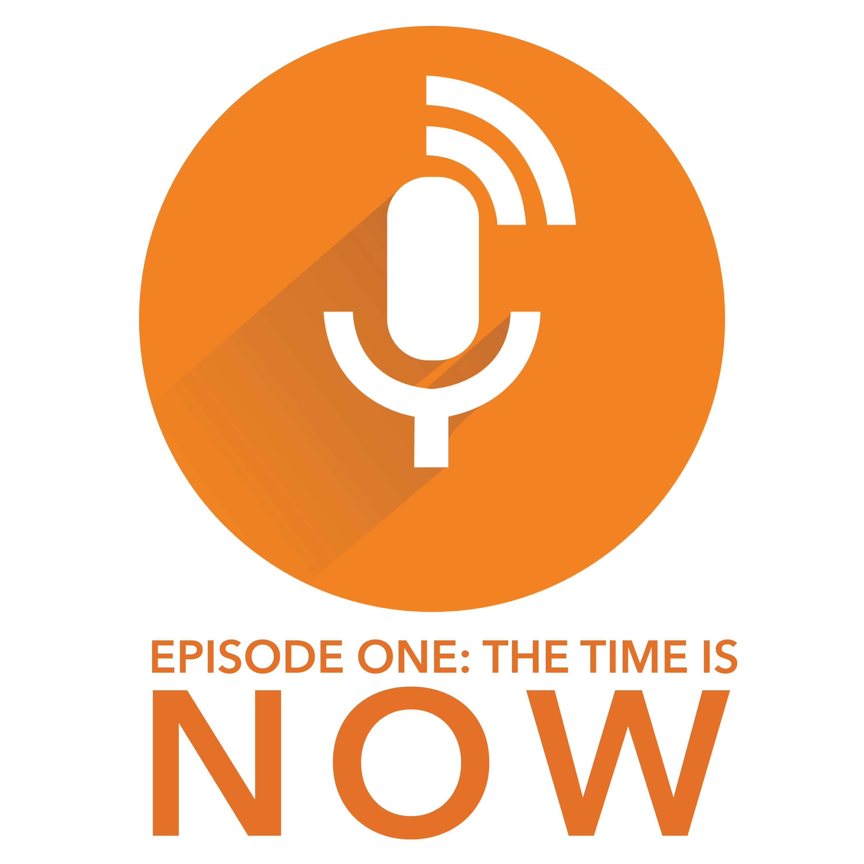 Episode One: The Time is Now