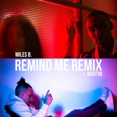 Miles B. - Remind Me Remix Feat. J. Martin (Prod. By Miles B.)