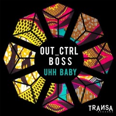 Out_Ctrl & Boss - Uhh Baby(Original Mix) [TRANSA RECORDS]