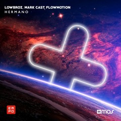 LowBroz, Mark Cast, Flowmotion - Hermano [OUT NOW!]