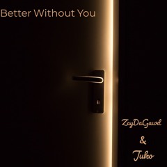 ZayDaGawd & Juko - Better Without You
