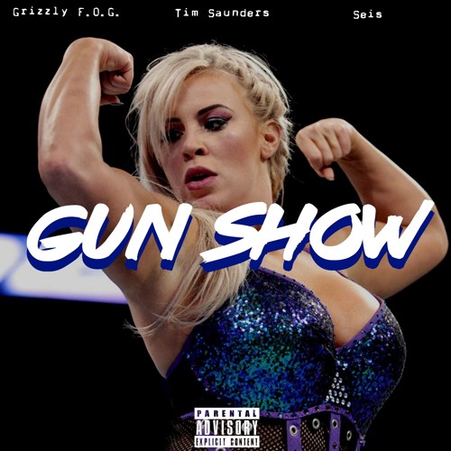 Gun Show (Feat. Tim Saunders & Seis The 6th Element)(Prod. By IMAKEFIREBEATS) - @GrizzlyFOG