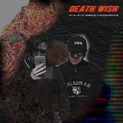 DEATH WISH W/ SHADOWYWHISPER (PROD. DOWNSIDE)